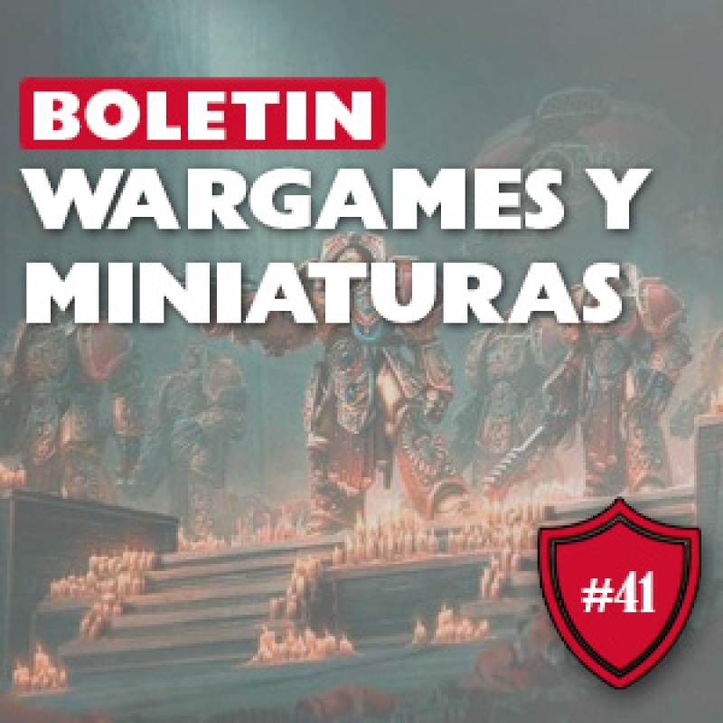 ⚔️ Boletín Wargamer #41: Novedades de miniaturas y mucho más.
